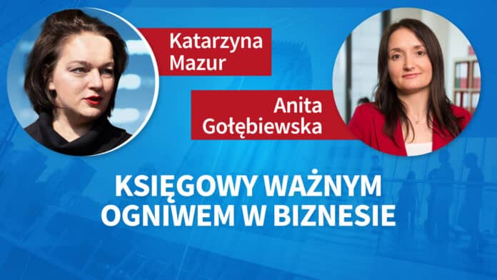 Księgowy ważnym ogniwem w biznesie. Anita Gołębiewska, Katarzyna Mazur