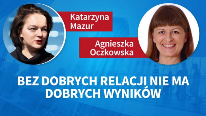 Bez dobrych relacji nie ma dobrych wyników. Anna Rogińska, Katarzyna Mazur