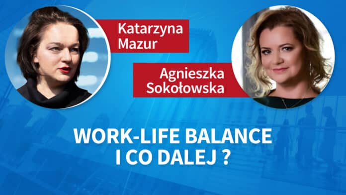 Work-life balance i co dalej? Agnieszka Sokołowska, Katarzyna Mazur