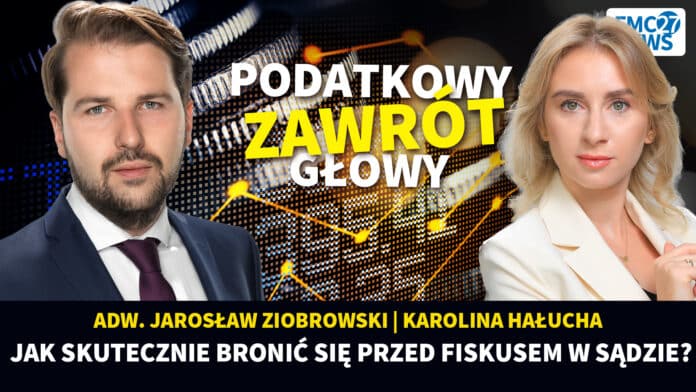 Jak skutecznie bronić się przed fiskusem w sądzie? Karolina Hałucha, Jarosław Ziobrowski