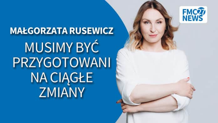 Musimy być przygotowani na ciągłe zmiany. Małgorzata Rusewicz, Katarzyna Mazur