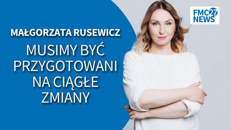 Musimy być przygotowani na ciągłe zmiany. Małgorzata Rusewicz, Katarzyna Mazur