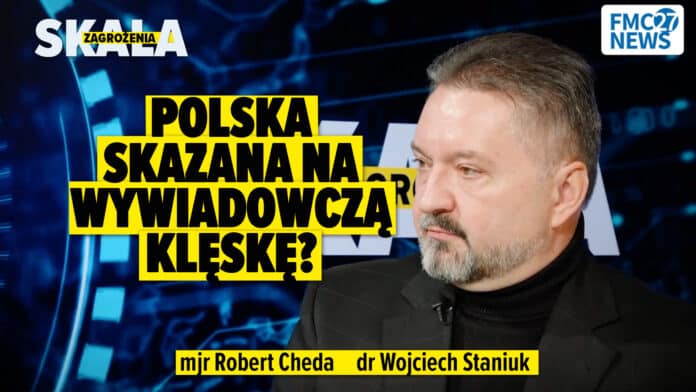 Polska skazana na wywiadowczą klęskę? Dr Wojciech Staniuk, mjr Robert Cheda