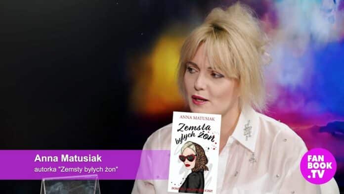 Anna Matusiak: Moja książka to „Zemsta byłych żon”, ale wierzę, że bajki istnieją | Fanbook.TV