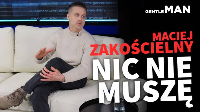 Maciej Zakościelny „Nic nie muszę ” | GENTLEMAN.TV