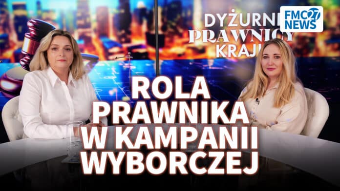 Dyżurni prawnicy kraju: Zofia Gajewska, Klaudynę Rybak – Rola prawnika w kampanii wyborczej