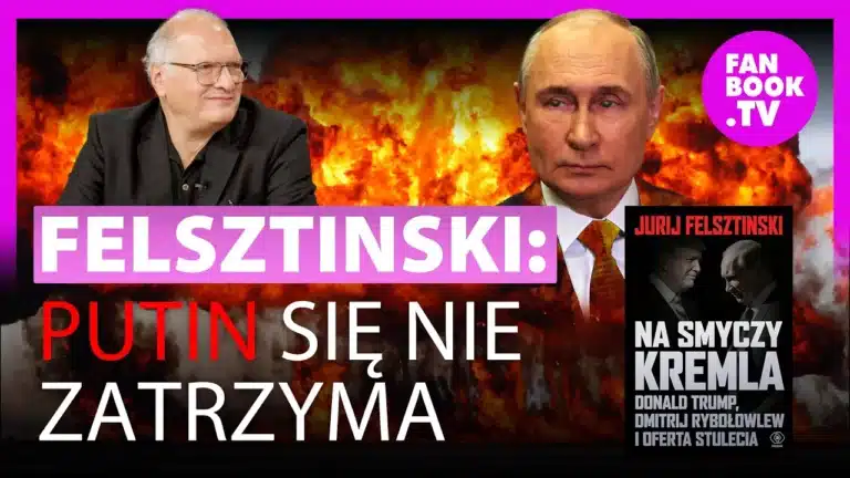 Felsztinski: PUTIN SIĘ NIE ZATRZYMA