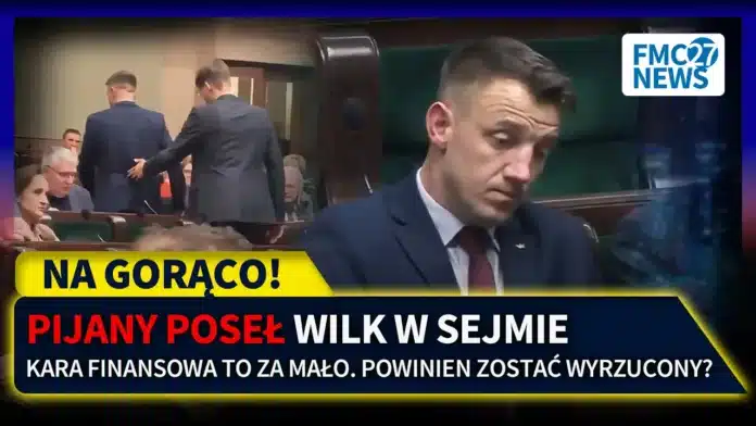 PiS KOMENTUJE INCYDENT Z PIJANYM POSŁEM WILKIEM W SEJMIE. CZY NALEŻY ZASTOSOWAĆ KARĘ?