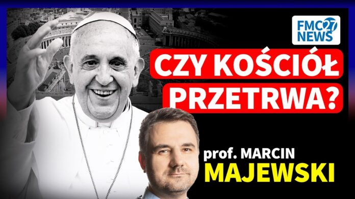 FRANCISZEK NIE ŻYJE. CZY KOŚCIÓŁ SIĘ ROZPADNIE? KOMENTARZ PROF. MARCIN MAJEWSKI