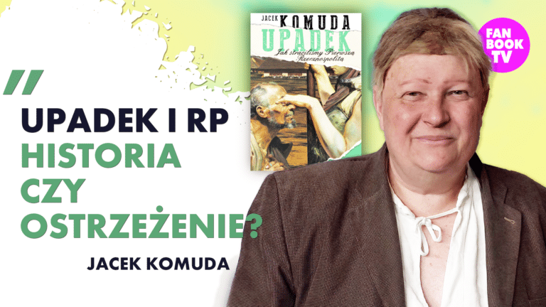 JAK STRACILIŚMY I RZECZPOSPOLITĄ? JACEK KOMUDA O UPADKU POLSKI
