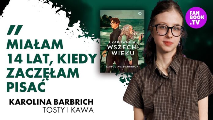 JAK WYDAĆ KSIĄŻKĘ, MAJĄC 20 LAT? KAROLINA BARBRICH I „CZAROWNICA WSZECHWIEKU”