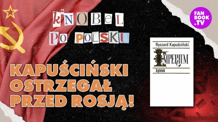 Rosja była taka zawsze. „Imperium” Ryszard Kapuściński | K’Nobel po polsku #10